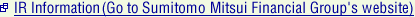 IR Information. Go to Sumitomo Mitsui Financial Group's website.
