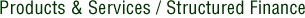 Products & Services / Structured Finance