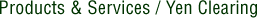 Products & Services / Yen Clearing