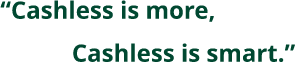 CashLess is more,CashLess is smart.